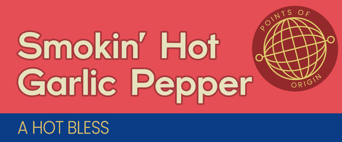 Points of Origin: Smokin' Hot Garlic Pepper - A hot bless. 🔥
